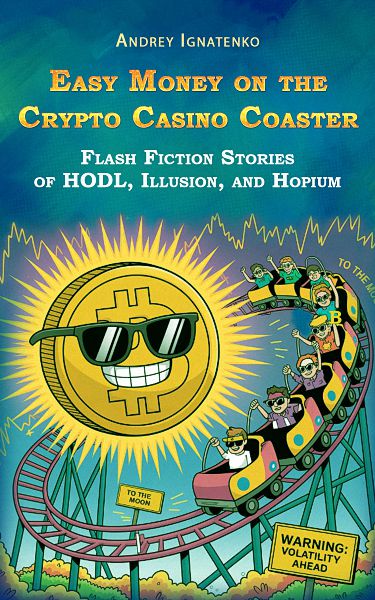 Easy Money on the Crypto Casino Coaster: Flash Fiction Stories of HODL, Illusion, and Hopium — Overview